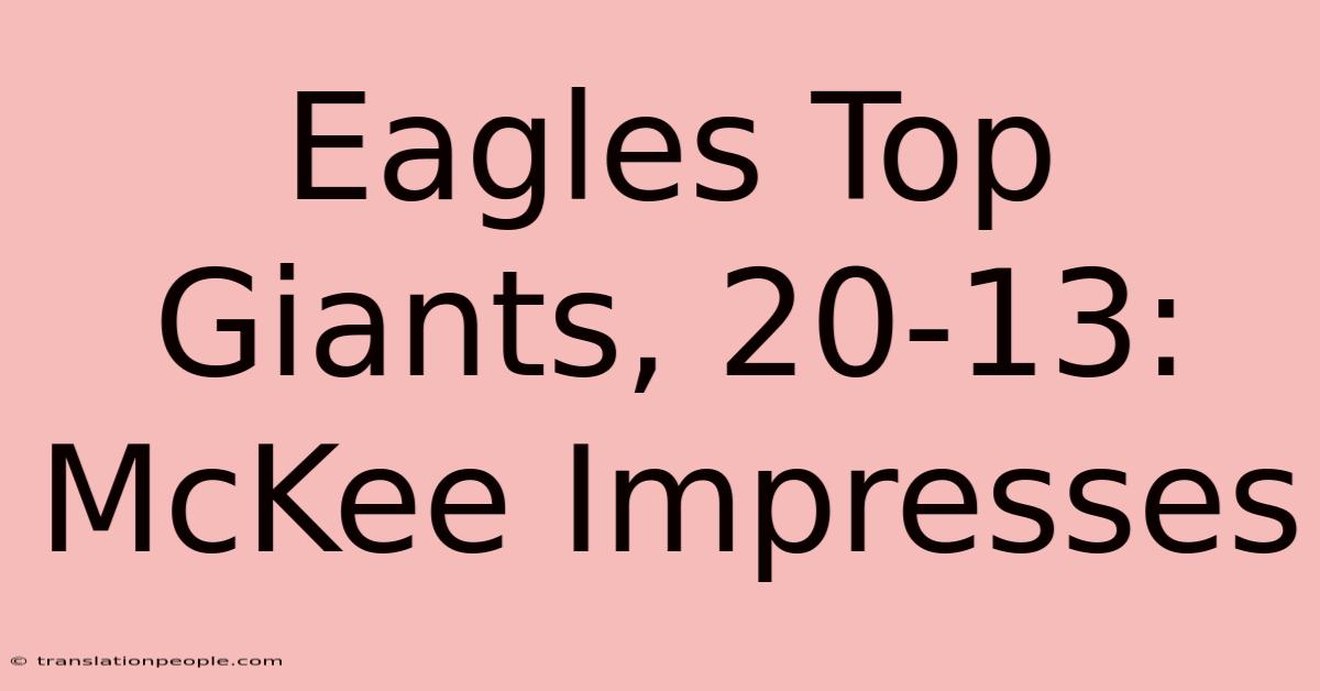 Eagles Top Giants, 20-13: McKee Impresses