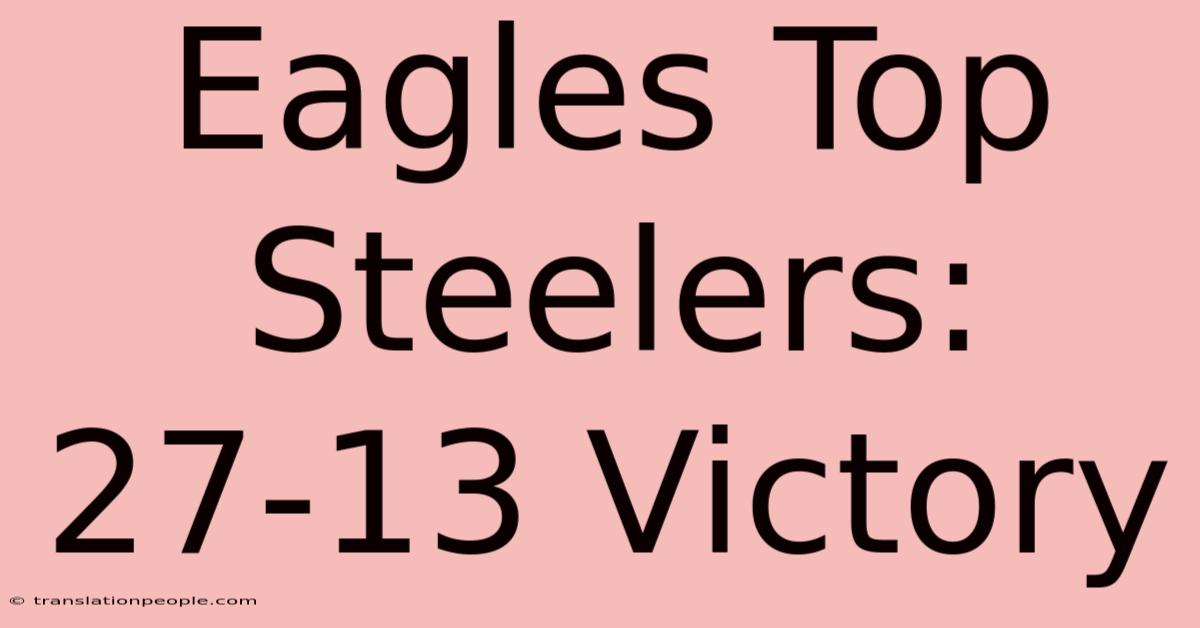 Eagles Top Steelers: 27-13 Victory