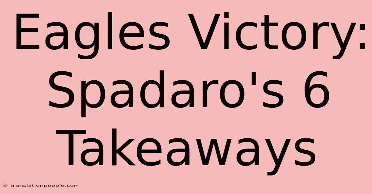 Eagles Victory: Spadaro's 6 Takeaways