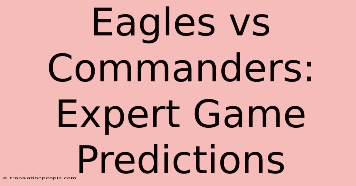 Eagles Vs Commanders: Expert Game Predictions