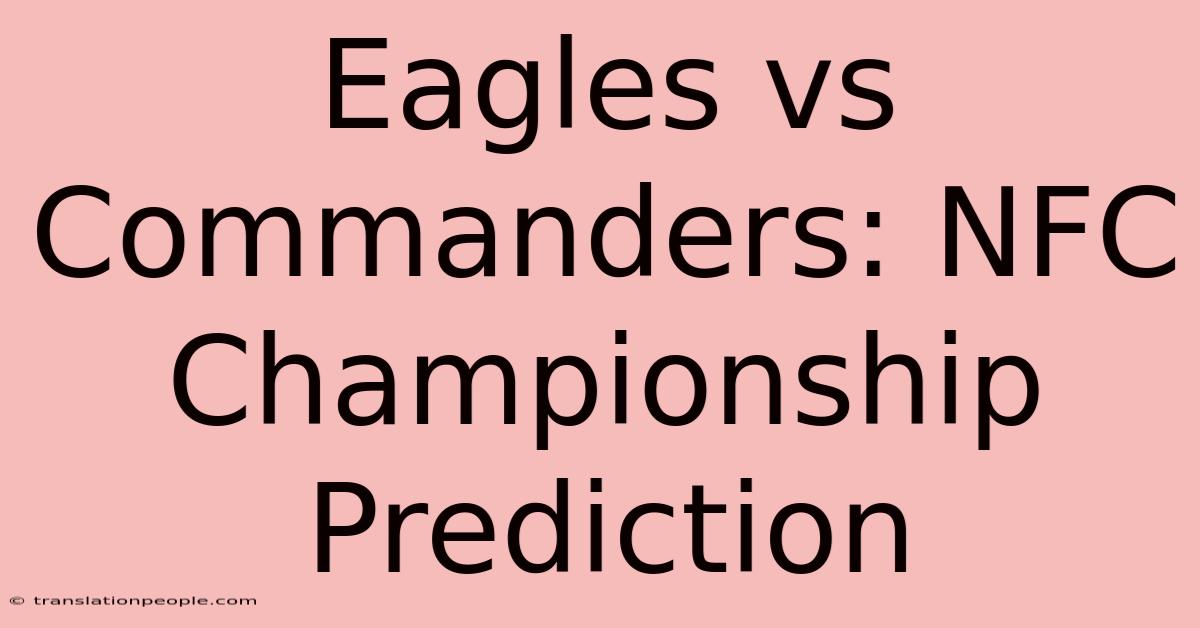 Eagles Vs Commanders: NFC Championship Prediction