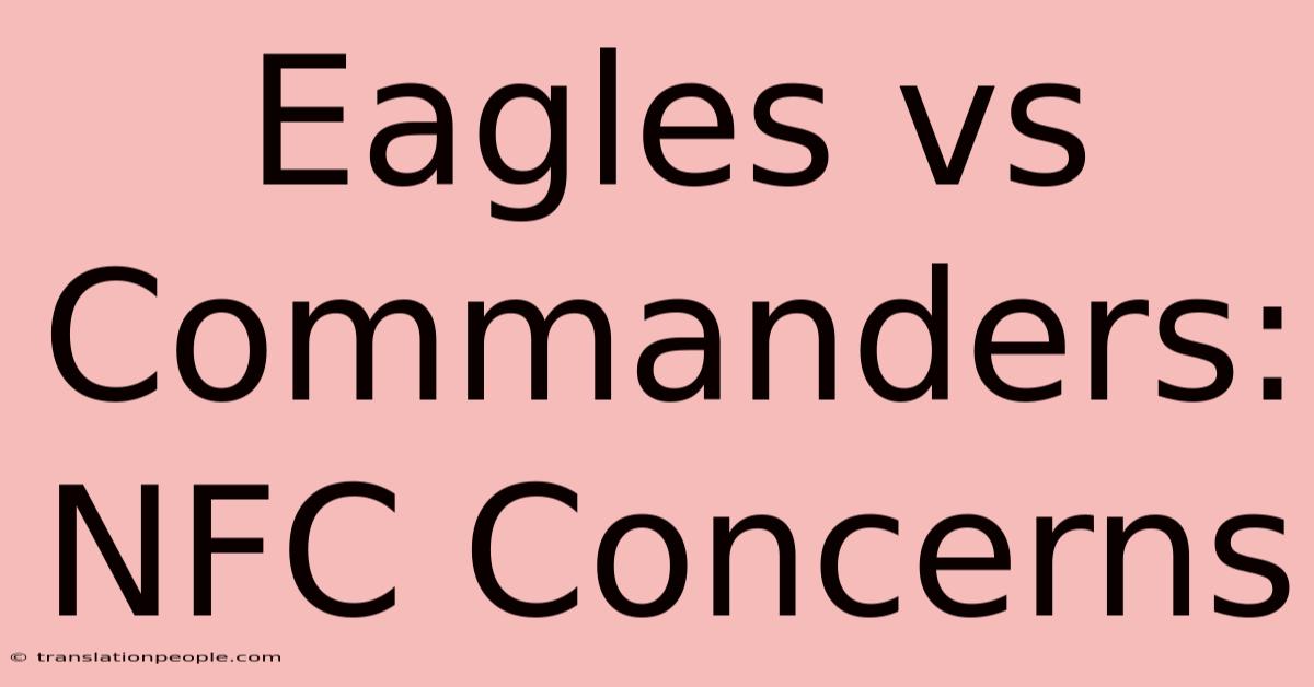 Eagles Vs Commanders: NFC Concerns