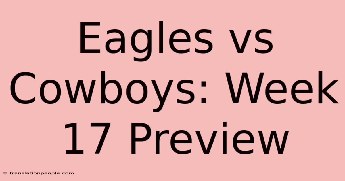 Eagles Vs Cowboys: Week 17 Preview