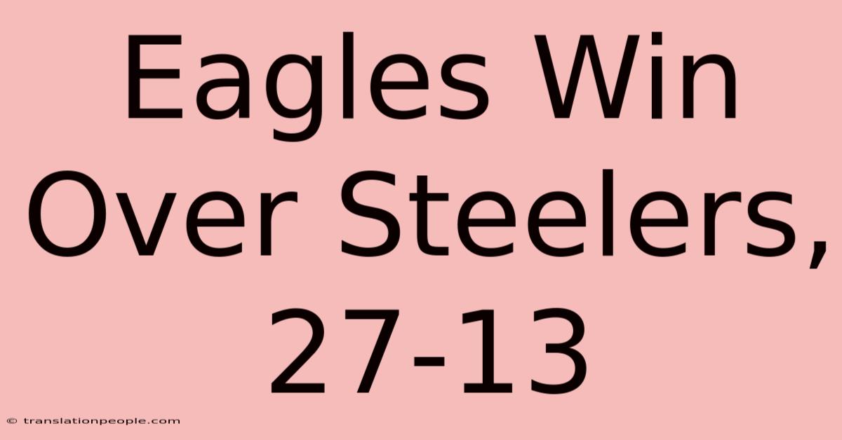 Eagles Win Over Steelers, 27-13