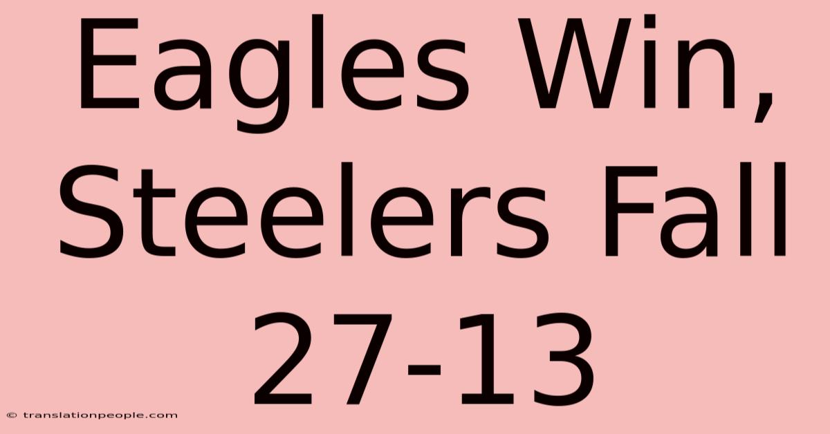 Eagles Win, Steelers Fall 27-13