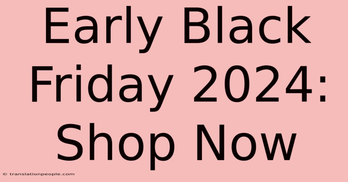 Early Black Friday 2024: Shop Now