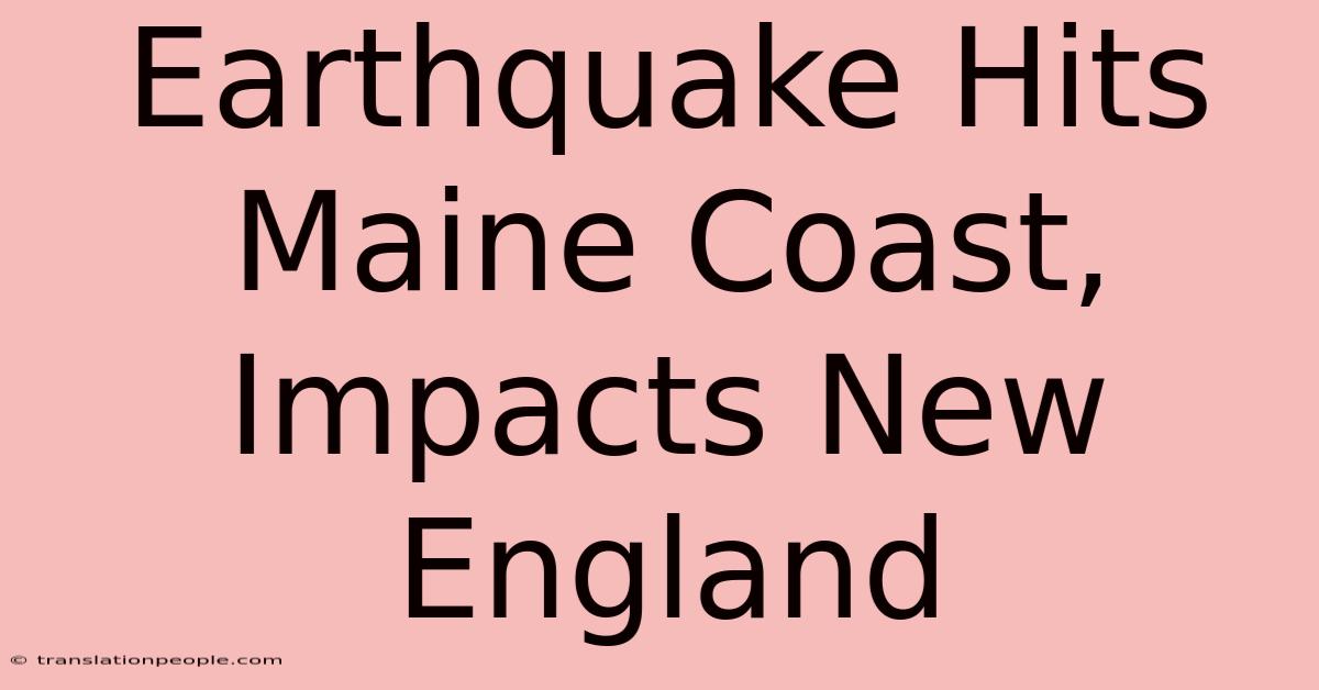 Earthquake Hits Maine Coast, Impacts New England