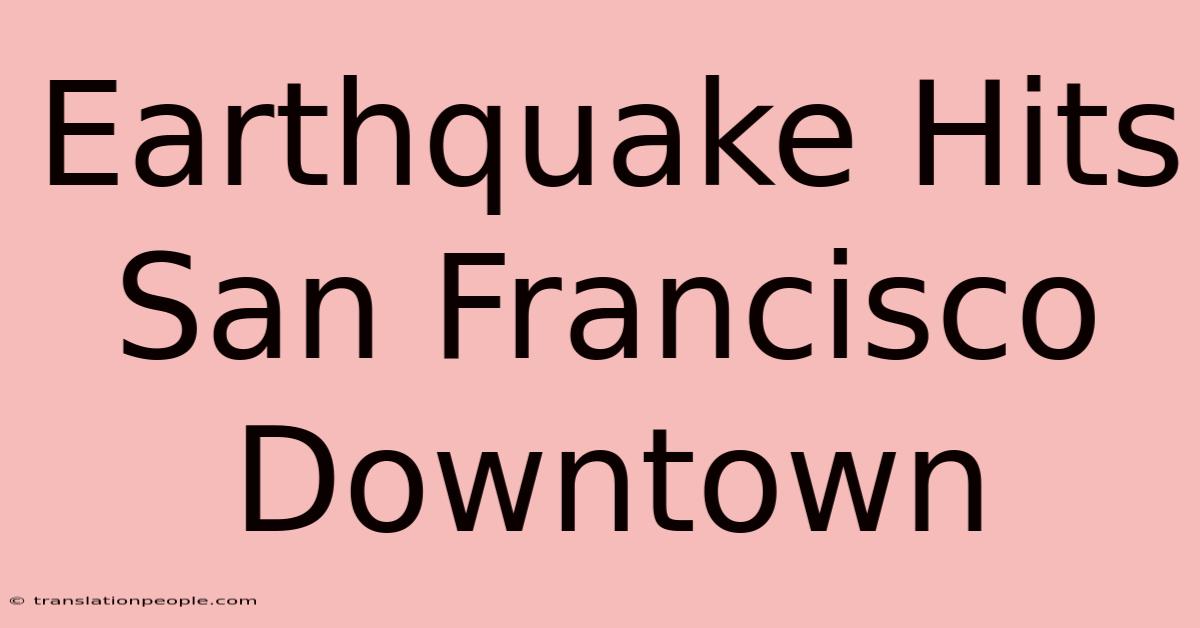 Earthquake Hits San Francisco Downtown