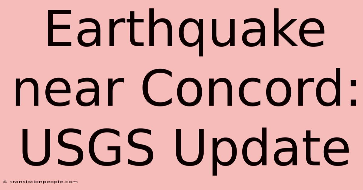 Earthquake Near Concord: USGS Update