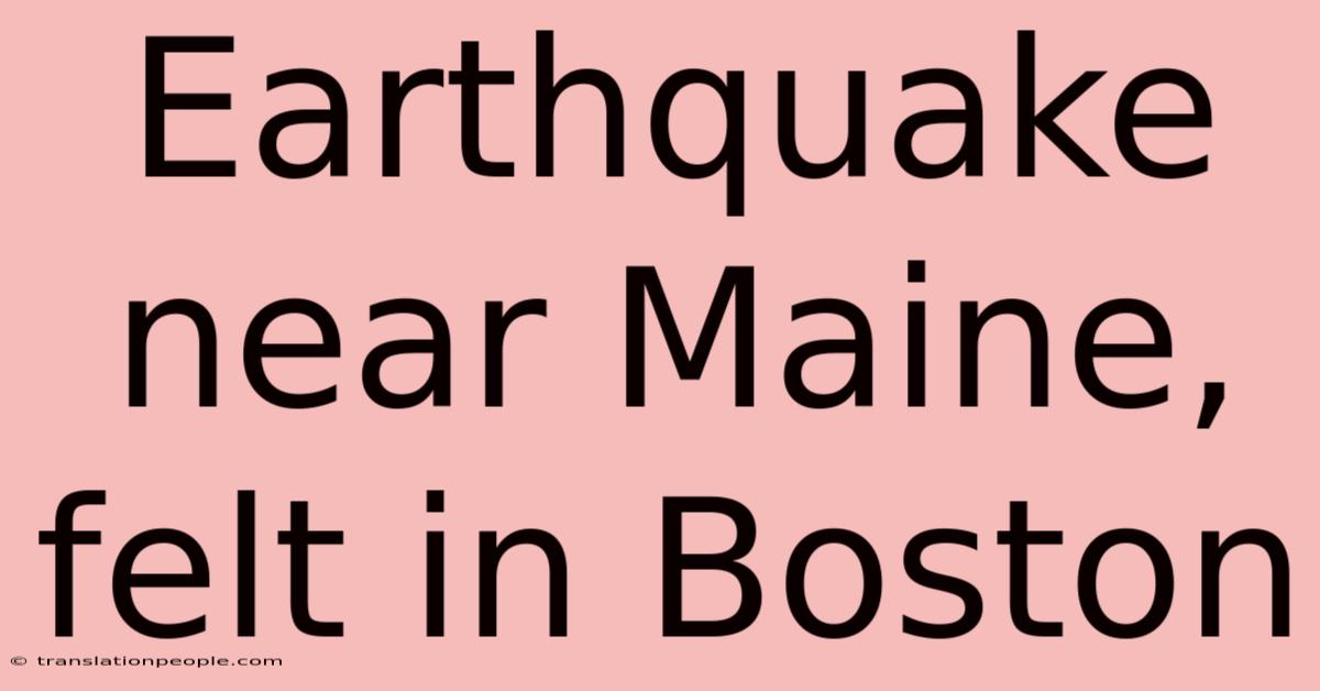 Earthquake Near Maine, Felt In Boston