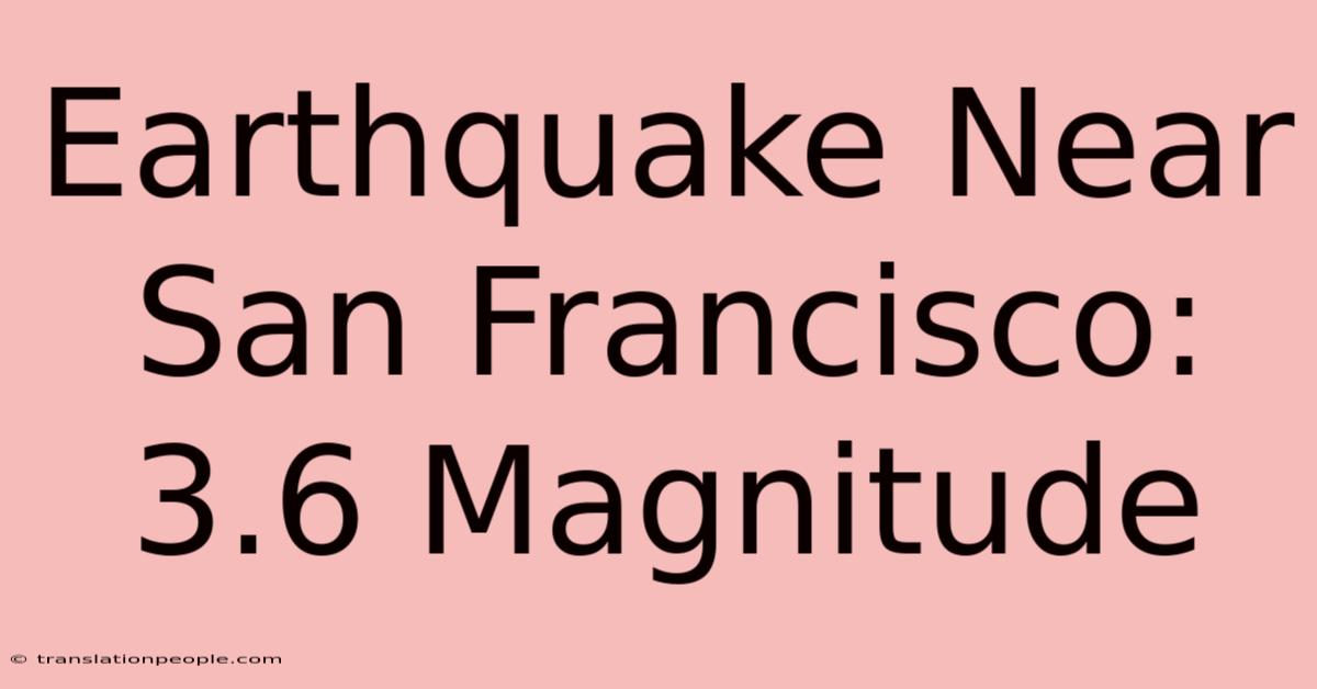 Earthquake Near San Francisco: 3.6 Magnitude