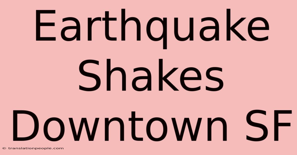 Earthquake Shakes Downtown SF