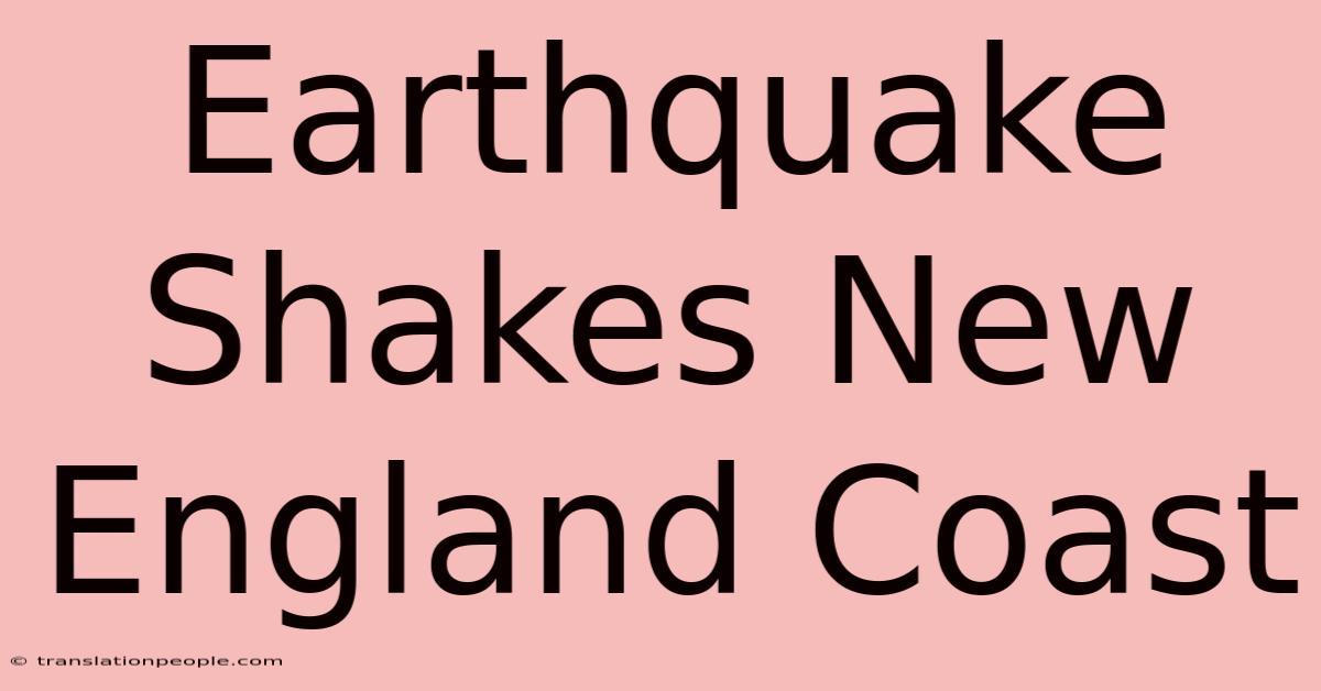 Earthquake Shakes New England Coast