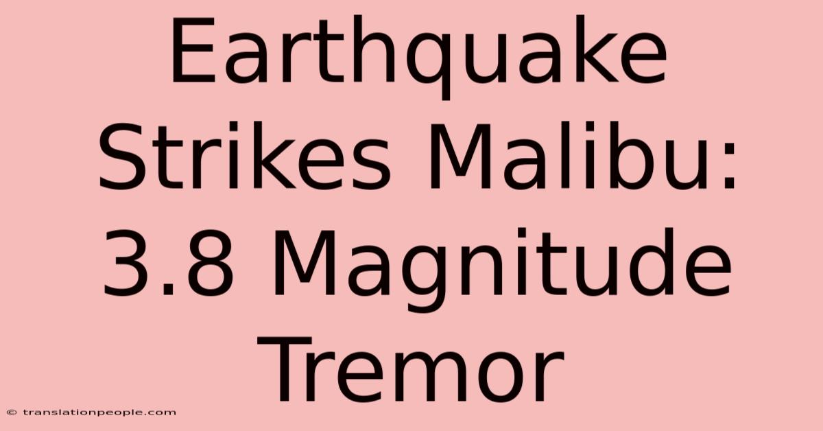 Earthquake Strikes Malibu: 3.8 Magnitude Tremor