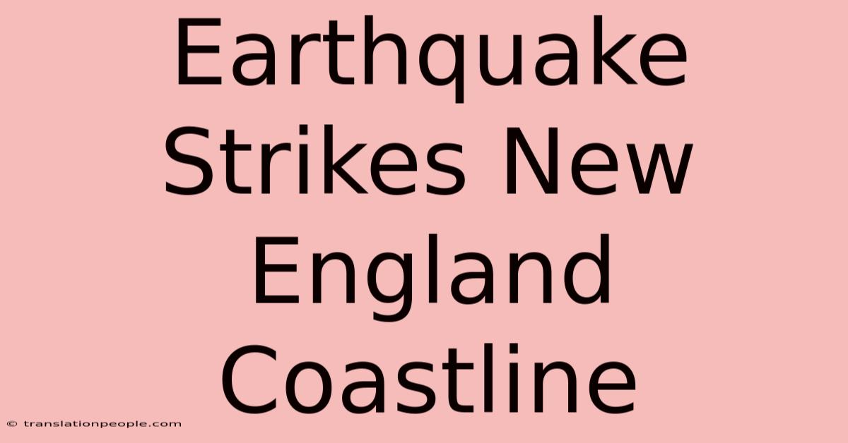 Earthquake Strikes New England Coastline