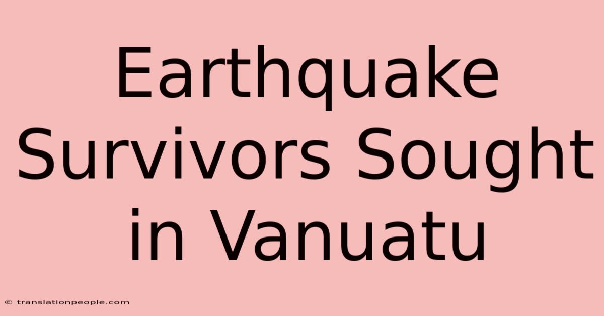 Earthquake Survivors Sought In Vanuatu