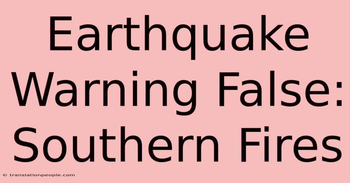 Earthquake Warning False: Southern Fires