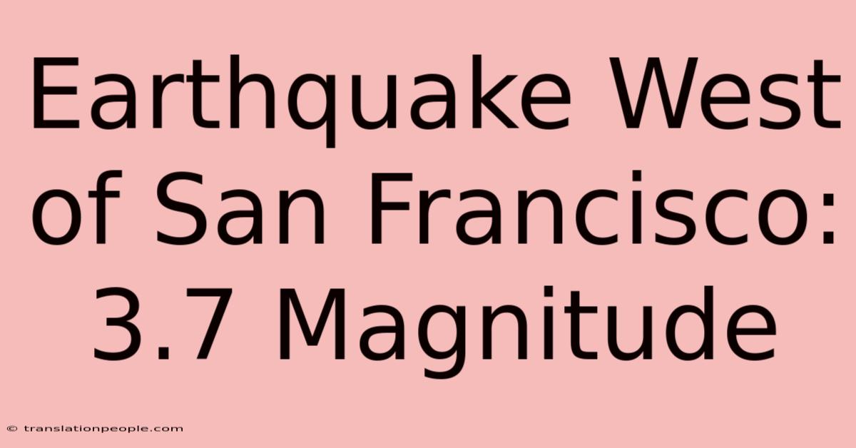 Earthquake West Of San Francisco: 3.7 Magnitude