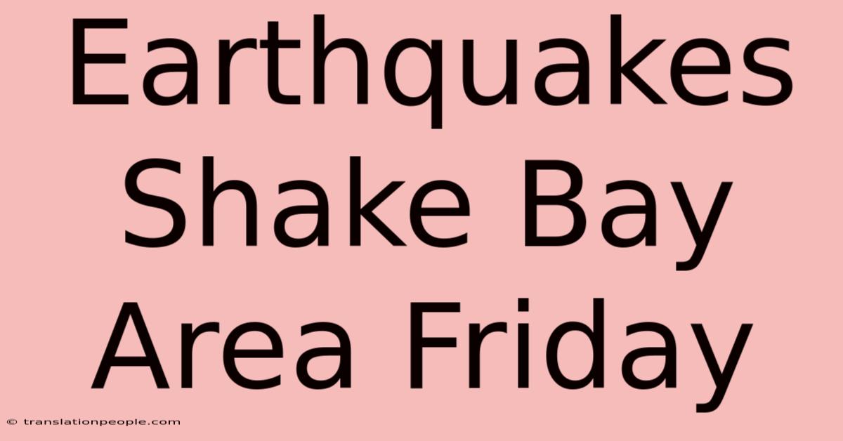 Earthquakes Shake Bay Area Friday