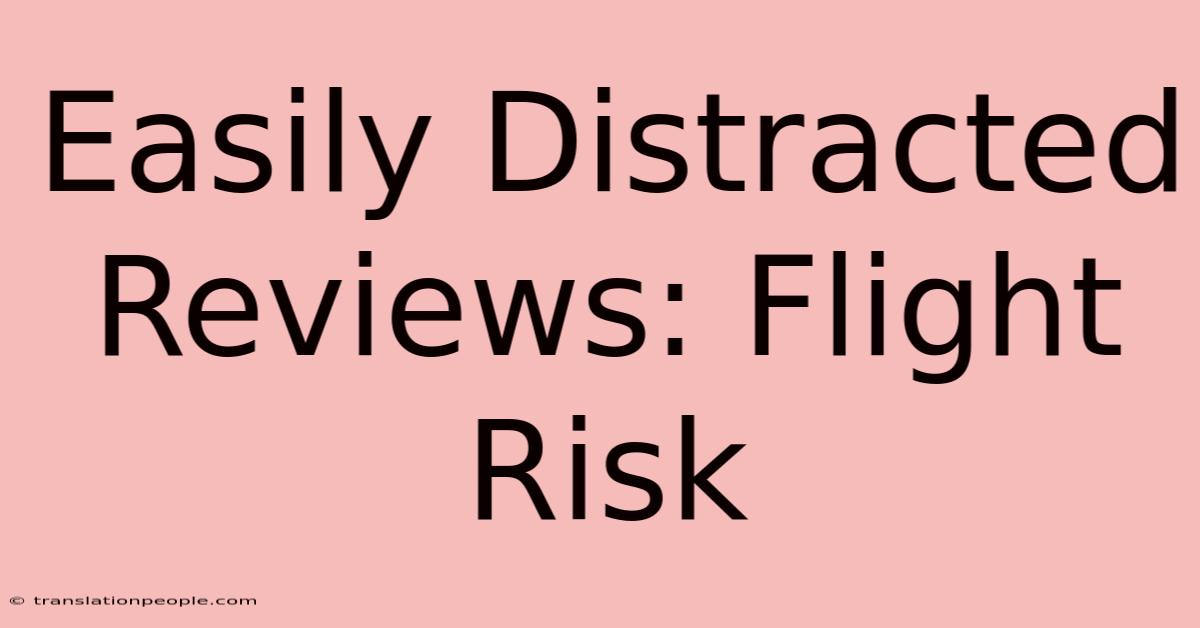 Easily Distracted Reviews: Flight Risk