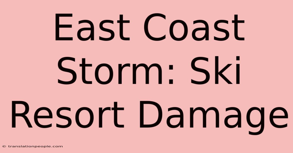 East Coast Storm: Ski Resort Damage