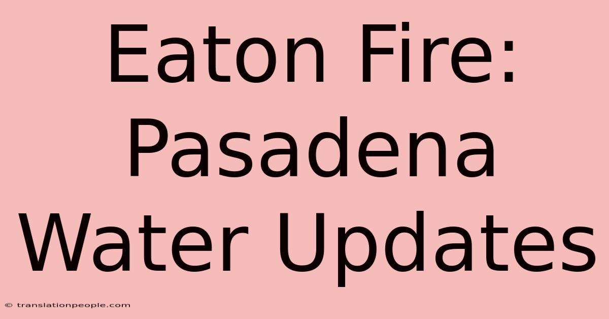 Eaton Fire: Pasadena Water Updates