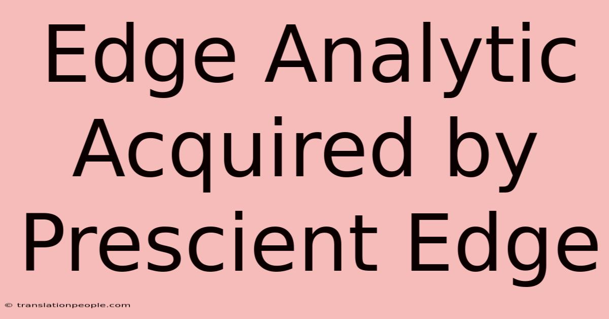 Edge Analytic Acquired By Prescient Edge