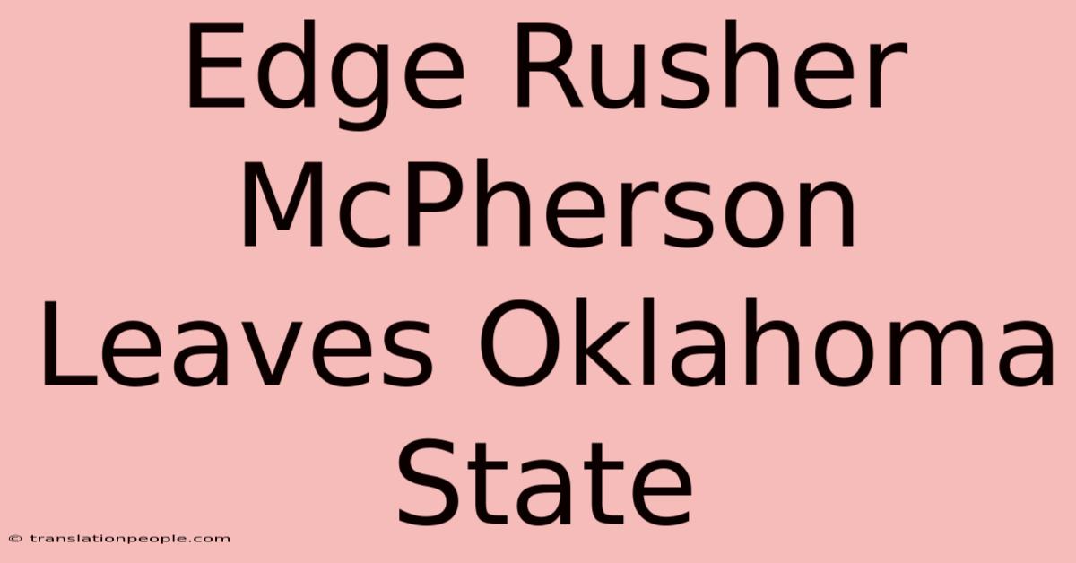 Edge Rusher McPherson Leaves Oklahoma State