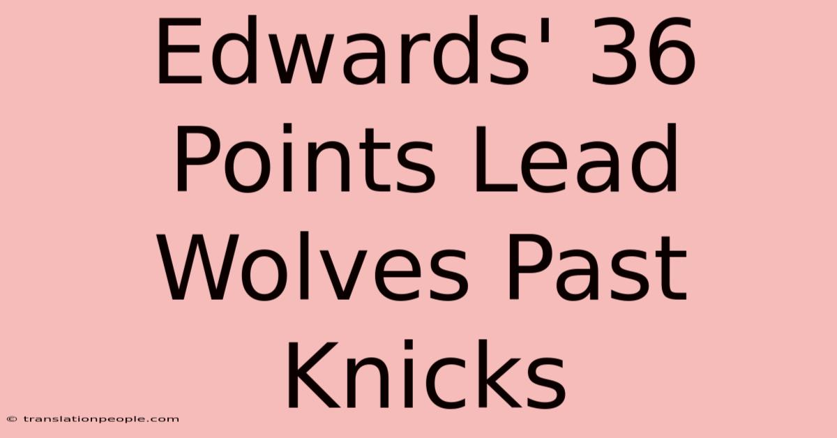 Edwards' 36 Points Lead Wolves Past Knicks