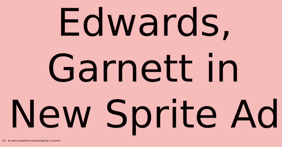 Edwards, Garnett In New Sprite Ad