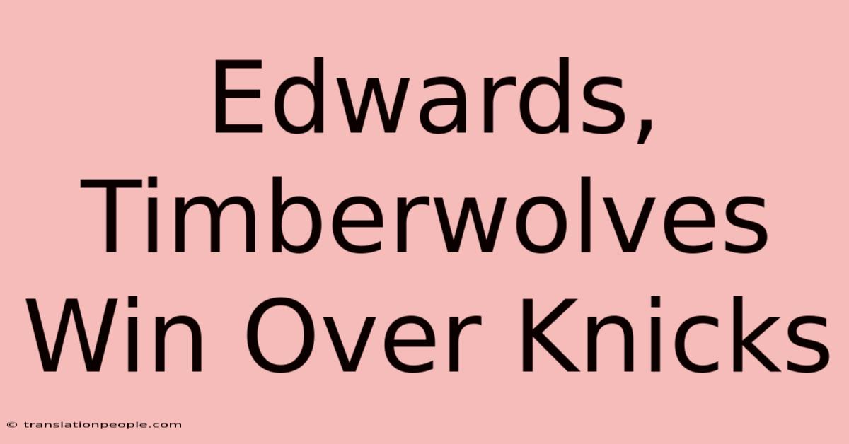 Edwards, Timberwolves Win Over Knicks