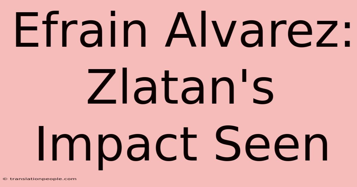 Efrain Alvarez: Zlatan's Impact Seen