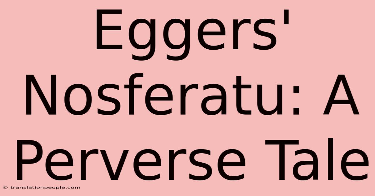 Eggers' Nosferatu: A Perverse Tale