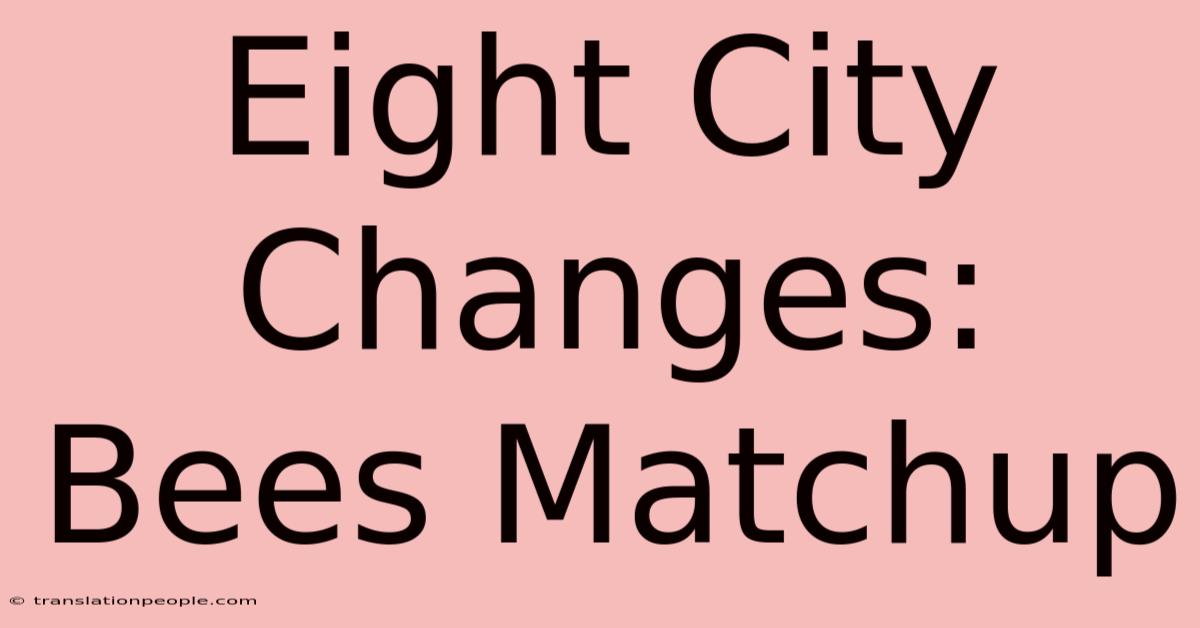 Eight City Changes: Bees Matchup