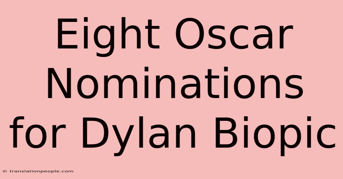 Eight Oscar Nominations For Dylan Biopic