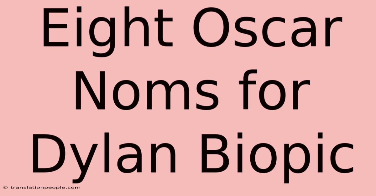 Eight Oscar Noms For Dylan Biopic