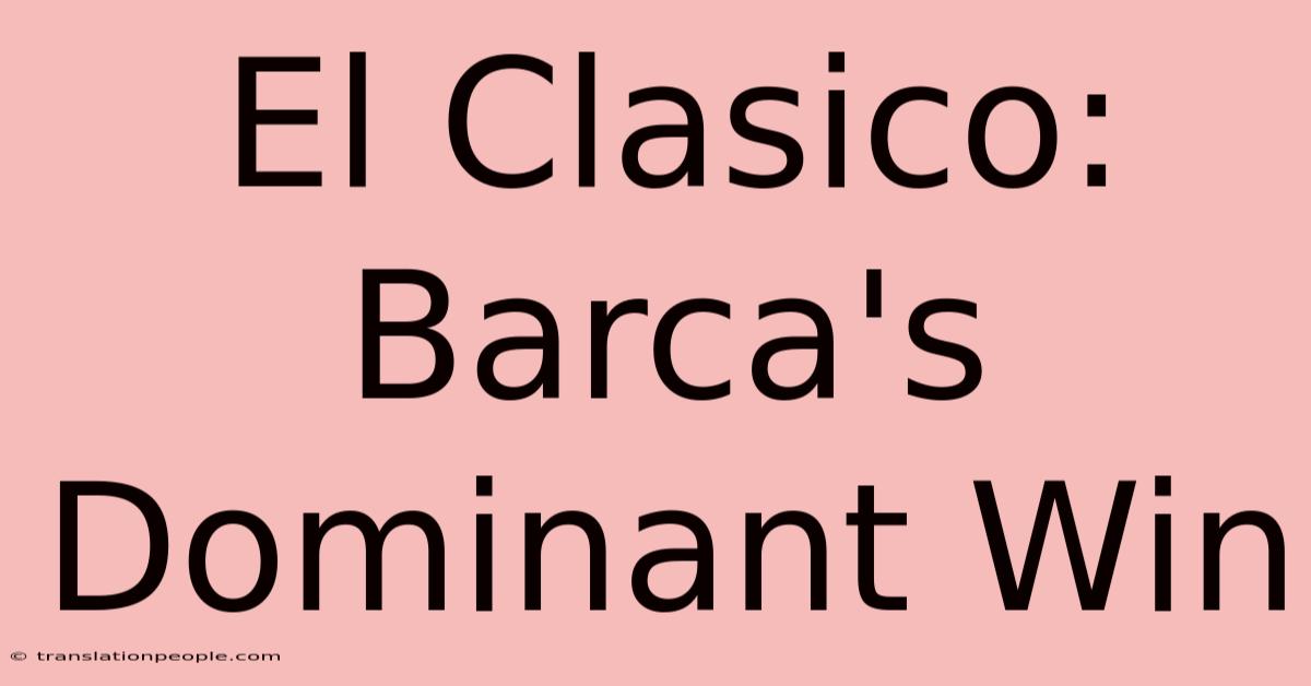 El Clasico: Barca's Dominant Win