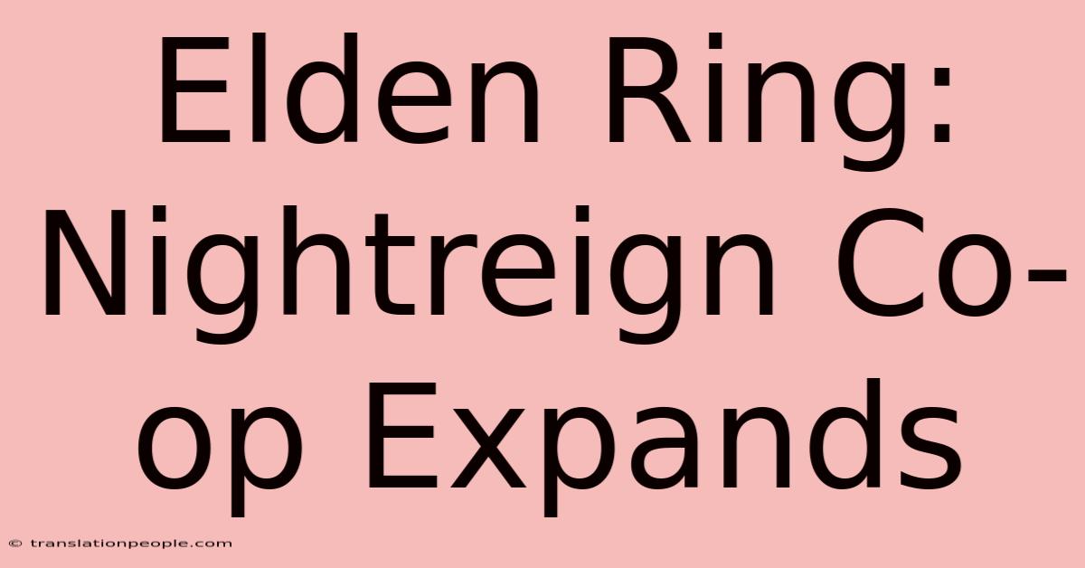 Elden Ring: Nightreign Co-op Expands