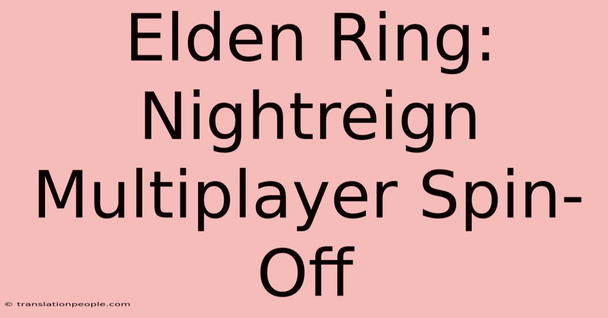 Elden Ring: Nightreign Multiplayer Spin-Off