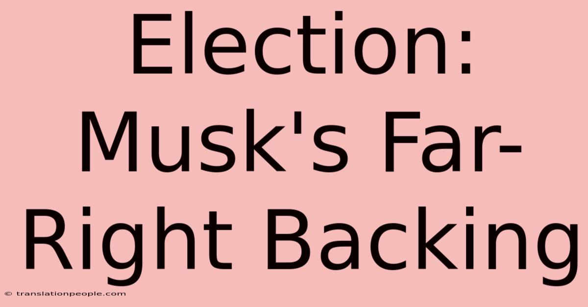 Election: Musk's Far-Right Backing