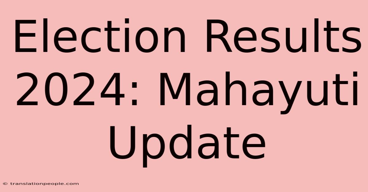 Election Results 2024: Mahayuti Update