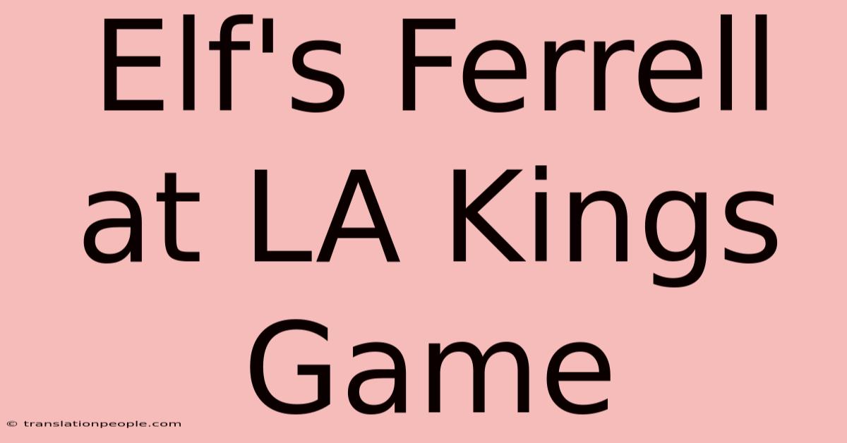 Elf's Ferrell At LA Kings Game