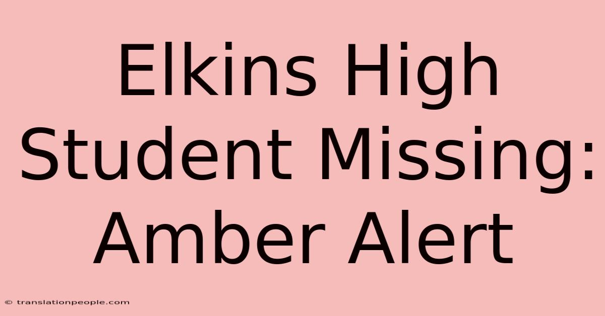 Elkins High Student Missing: Amber Alert