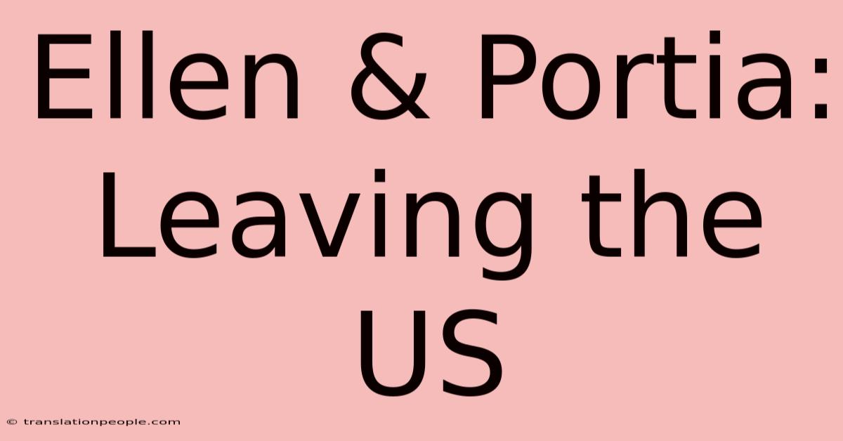 Ellen & Portia: Leaving The US