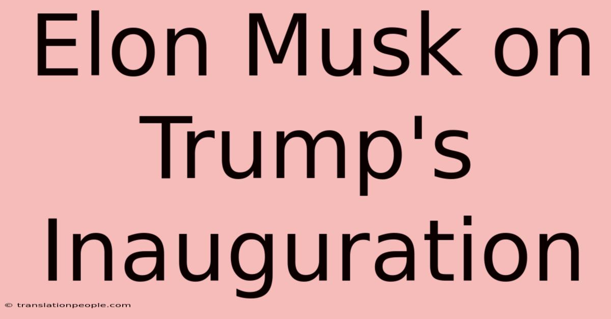 Elon Musk On Trump's Inauguration