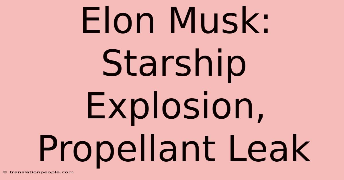 Elon Musk: Starship Explosion, Propellant Leak