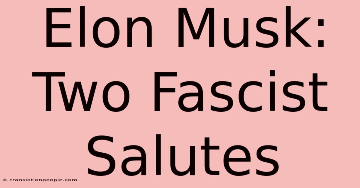 Elon Musk: Two Fascist Salutes