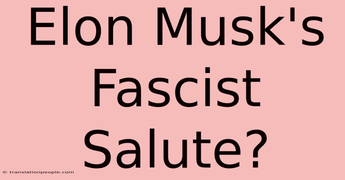 Elon Musk's Fascist Salute?