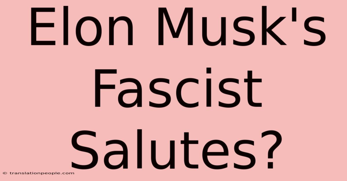 Elon Musk's Fascist Salutes?