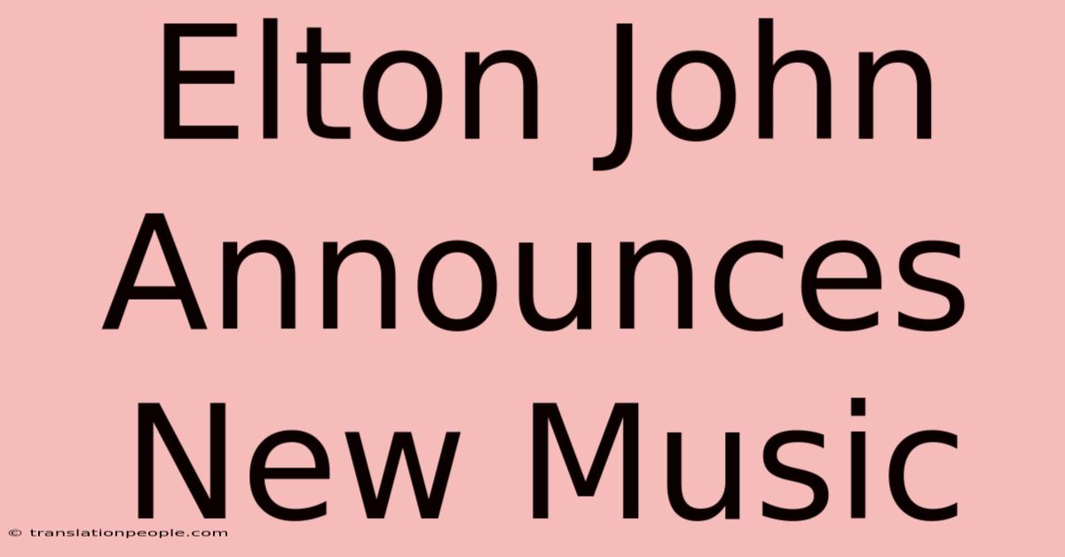 Elton John Announces New Music